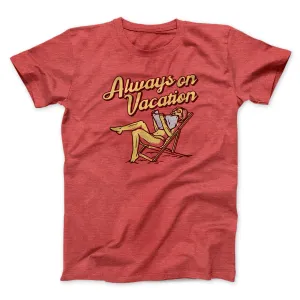 Always On Vacation Men/Unisex T-Shirt